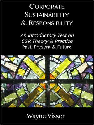 cover image of Corporate Sustainability & Responsibility: an Introductory Text on CSR Theory & Practice--Past, Present & Future